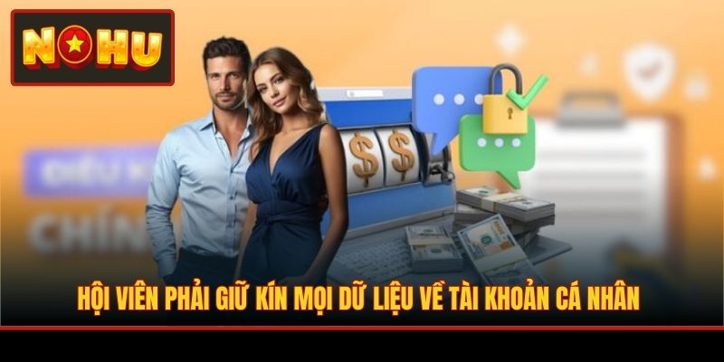 Hội viên phải giữ kín mọi dữ liệu về tài khoản cá nhân