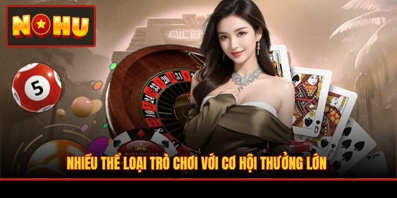 Nhiều thể loại trò chơi với cơ hội thưởng lớn