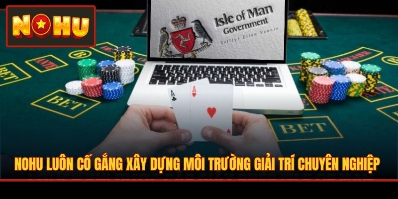 NOHU luôn cố gắng xây dựng môi trường giải trí chuyên nghiệp